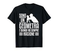 Sono Un Geometra E Quindi Ho Sempre Ragione Maglietta