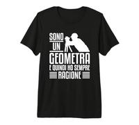 Sono Un Geometra E Quindi Ho Sempre Ragione Maglietta Premium