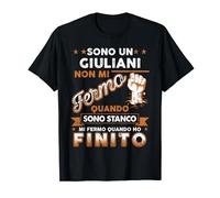 Sono Un Giuliani Non Mi Fermo Quando Sono Stanco Maglietta