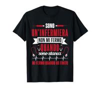 Sono Un' Infermiera Non Mi Fermo Quando Sono Stanca Maglietta
