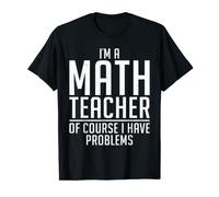 Sono un insegnante di matematica ovviamente ho problemi di matematica Maglietta