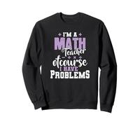 Sono Un Insegnante di Matematica Ovviamente Ho Problemi Felpa