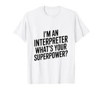 Sono Un interprete Qual è Il Tuo superpotere Maglietta