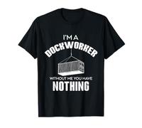 Sono un lavoratore portuale senza di me Non hai nulla di scaricatore di porto Maglietta