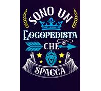 Sono un Logopedista Che Spacca: Idea originale regalo per il miglior Logopedista del Mondo - Quaderno divertente per collega , amico , Papà , uomo | ... , San Valentino, festa del papà, fine anno