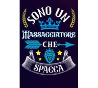 Sono un Massaggiatore Che Spacca: Idea originale regalo per il miglior Massaggiatore del Mondo - Quaderno divertente per collega , amico , Papà , uomo ... , San Valentino, festa del papà, fine anno