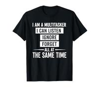 Sono un multitasker che posso ascoltare ignorare e dimenticare il detto divertente Maglietta