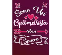Sono un' Optometrista Che Spacca: Idea originale regalo per Migliore Oculista del Mondo - Quaderno divertente per collega, amica, mamma, donna | ... , San Valentino, festa della mamma, fine anno