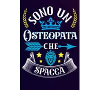 Sono un Osteopata Che Spacca: Idea originale regalo per il miglior Osteopata del Mondo - Quaderno divertente per collega , amico , Papà , uomo | ... , San Valentino, festa del papà, fine anno