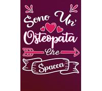 Sono un' Osteopata Che Spacca: Idea originale regalo per Migliore Osteopata del Mondo - Quaderno divertente per collega, amica, mamma, donna | ... , San Valentino, festa della mamma, fine anno