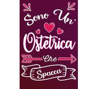 Sono un' Ostetrica Che Spacca: Idea originale regalo per Migliore Ostetrica del Mondo - Quaderno divertente per collega, amica, mamma, donna | ... , San Valentino, festa della mamma, fine anno