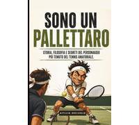 Sono un pallettaro: Storia, filosofia e segreti del personaggio più temuto del tennis amatoriale.