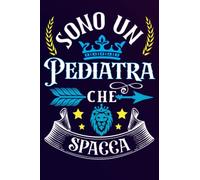 Sono un Pediatra Che Spacca: Idea originale regalo per il miglior Pediatra del Mondo - Quaderno divertente per collega , amico , Papà , uomo | ... , San Valentino, festa del papà, fine anno