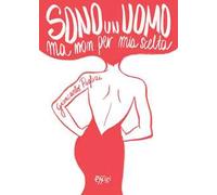 Sono un uomo ma non per mia scelta