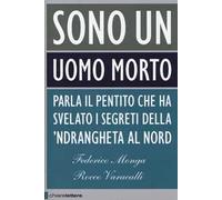 Sono un uomo morto. Parla il pentito che ha svelato i segreti della 'ndrangheta al Nord