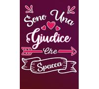 Sono una Giudice Che Spacca: Idea originale regalo per Migliore giudice del Mondo - Quaderno divertente per collega, amica, mamma, donna | Taccuino ... , San Valentino, festa della mamma, fine anno