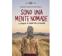 Sono una mente nomade. Il viaggio, il sacrificio, la felicità