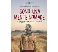 Sono una mente nomade. Il viaggio, il sacrificio, la felicità