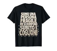 Sono Una Persona Fragile Mi Si Rompono Subito I Coglioni Maglietta