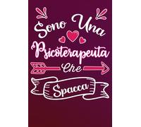 Sono una Psicoterapeuta Che Spacca: Idea originale regalo per Migliore Psicoterapeuta del Mondo - Quaderno divertente per collega, amica, mamma, donna ... , San Valentino, festa della mamma, fine anno