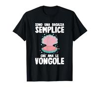 Sono Una Ragazza Semplice Che Ama Le Vongole Maglietta