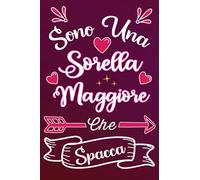 Sono una Sorella Maggiore Che Spacca: Idea originale regalo per Migliore Super Sorella del Mondo - Quaderno divertente per collega, amica, mamma, ... , San Valentino, festa della mamma, fine anno