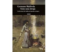 Sono una strega. Confessioni del sabba nel passato europeo