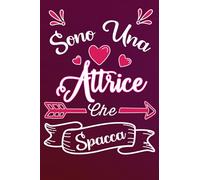 Sono un'Attrice Che Spacca: Idea originale regalo per Migliore attrice del Mondo - Quaderno divertente per collega, amica, mamma, donna | Taccuino per ... San Valentino, festa della mamma, fine anno