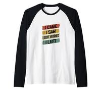 Sono venuto, Ho Visto Che Mi annoiavo, Me ne Sono Andato Divertente Maglia con Maniche Raglan