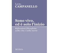 Sono vivo, ed è solo l'inizio. Riflessioni filosofiche sulla vita e sulla ...