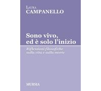 Sono vivo, ed è solo l'inizio. Riflessioni filosofiche sulla vita e sulla ...