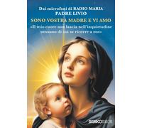 Sono vostra madre e vi amo. «Il mio cuore non lascia nell'inquietudine nessuno d