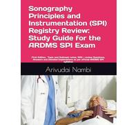 Sonography Principles and Instrumentation (SPI) Registry Review: Study Guide for the ARDMS SPI Exam: Topic and Subtopic notes, 1510 + Questions, ... as per official ARDMS SPI syllabus