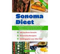 Sonoma Dieet: Een Maaltijdplan dat Gezond Gewichtsverlies, Bewuste Voeding en een Mediterraan Bevordert voor een Uitgebalanceerd Dieet met Sonoma Recepten