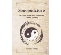Sonopuncture: The TCM Tuning Fork System for Sound Healing