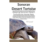 SONORAN DESERT TORTOISE: Everything You Need To Know Concerning Desert Tortoise Caring, Feeding, Habitat, Interaction, Breeding, Grooming, Health And More