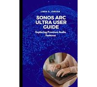 Sonos Arc Ultra User Guide: Exploring Premium Audio Features