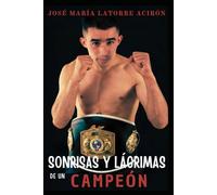 Sonrisas y lágrimas de un campeón: Biografia de José Antonio López Bueno