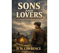Sons and Lovers: A Drama of a Coal Mining Town