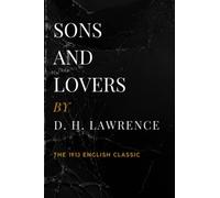 Sons and Lovers: The 1913 English Classic Novel (Annotated)