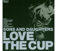 Sons & Daughters - Love The Cup