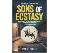 Sons of Ecstasy A True Crime Story: Sammy the Bull, His Son, and the Rise and Fall of the Gravano Drug Empire