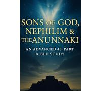Sons of God, Nephilim & the Anunnaki: Advanced 43-Part Bible Study with Scripture, History, Science, and Lessons (NIV, 6x9 Study Guide)