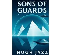 Sons of Guards: A Secret History Conspiracy Sci-Fi Thriller