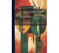 Sons Of Italy: A Social And Religious Study Of The Italians In America