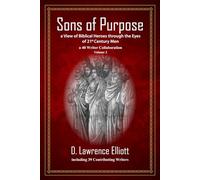 Sons of Purpose, a View of Biblical Heroes through the Eyes of 21st Men: a 40 Writer Collaboration, Volume 2