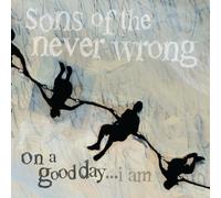 Sons Of The Never Wrong - On A Good Day...I Am