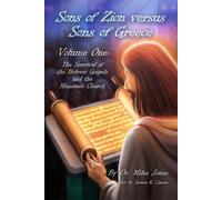 Sons of Zion vs Sons of Greece: Volume One: Survival of The Hebrew Gospels...