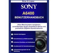 Sony A6400 Benutzerhandbuch: Altes Menüsystem navigieren, zuverlässiges Augen-Autofokus-Setup und preiswerte Objektiv-Kombinationen