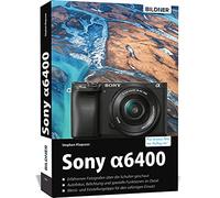 Sony A6400: Für bessere Fotos von Anfang an!